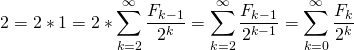 \[2=2*1=2*\sum_{k=2}^{\infty}\frac{F_{k-1}}{2^k} = \sum_{k=2}^{\infty}\frac{F_{k-1}}{2^{k-1}}=\sum_{k=0}^{\infty}\frac{F_{k}}{2^{k}}\]
